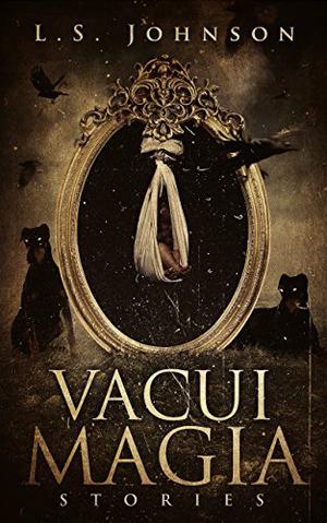 Vacui Magia: Stories by L.S. Johnson