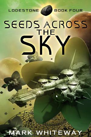 Lodestone Book Four: Seeds Across the Sky (Lodestone #4)