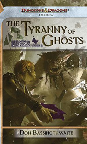 The Tyranny of Ghosts (Legacy of Dhakaan #3)