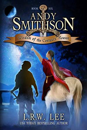 Wisdom of the Centaurs' Reason (Andy Smithson #6)