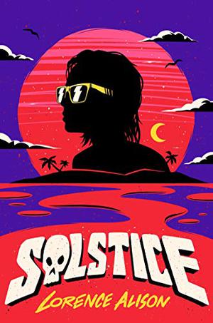 Solstice: A Tropical Horror Comedy by Lorence Alison