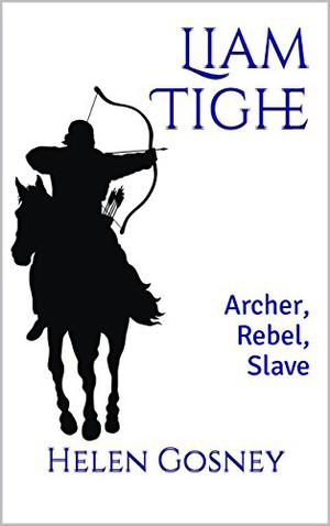 Liam Tighe: Archer, Rebel, Slave by Helen Gosney