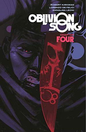 Oblivion Song by Kirkman & De Felici, Vol. 4 by Robert Kirkman, Lorenzo De Felici, Annalisa Leoni