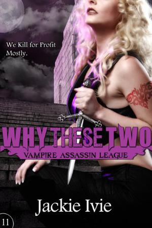 Why These Two (Vampire Assassin League #11)