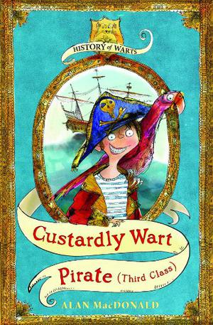 Custardly Wart: Pirate  (Third Class)  (History Of Warts) by Alan MacDonald