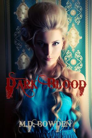 Dark Blood by M.D. Bowden