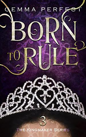 Born to Rule by Gemma Perfect