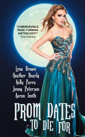 Prom Dates to Die for by Mari Farthing, Lena Brown, Heather Dearly, Kelly Parra, Jenny Peterson, Aaron Smith