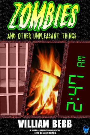 Zombies  Other Unpleasant Things by William Bebb