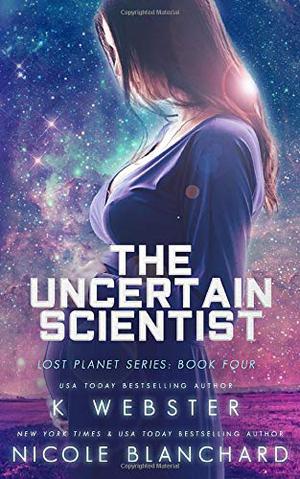 The Uncertain Scientist by K. Webster, Nicole Blanchard