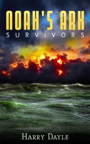 Noah's Ark: Survivors by Harry Dayle
