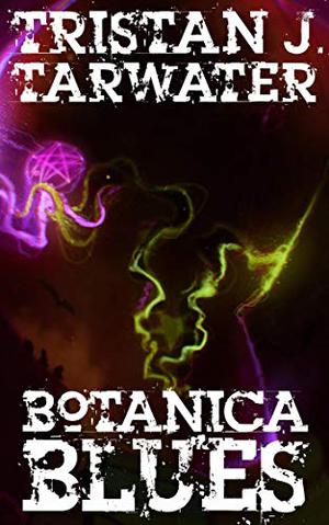 Botanica Blues by Tristan J. Tarwater