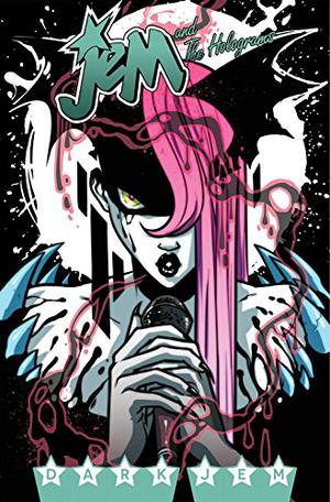 Jem and the Holograms Vol. 3: Dark Jem  (Jem and the Holograms (Jem and the Holograms #3)