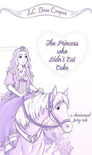 The Princess Who Didn’t Eat Cake by S.L. Dove Cooper