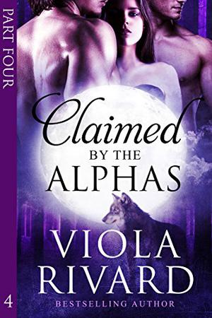 Claimed by the Alphas: Part Four (Claimed #4)