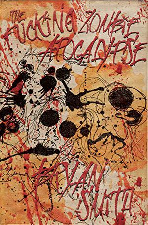 The Fucking Zombie Apocalypse by Bryan Smith