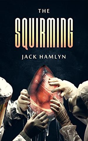 The Squirming by Jack Hamlyn