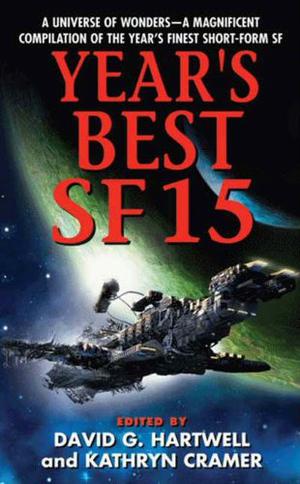 Year's Best SF 15 by David G. Hartwell, Kathryn Cramer, Vandana Singh, Robert Charles Wilson, Yoon Ha Lee, Bruce Sterling, Nancy Kress, Ian Creasey, Gwyneth Jones, Gene Wolfe, Marissa K. Lingen, Peter Watts, Paul Cornell, Sarah L. Edwards, Brian M. Stableford, Peter M. Ball, Alastair Reynolds, Brenda Cooper, Geoff Ryman, Michael Cassutt, Charles Oberndorf, Mary Robinette Kowal, Stephen Baxter, Genevieve Valentine, Eric James Stone, Chris Roberson
