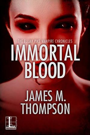 Immortal Blood (Elijah Pike Vampire Chronicles #3)