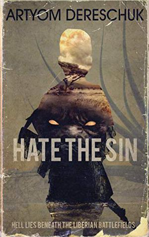 Hate the Sin: A Brutal Lovecraftian Horror Novel Set in Liberia by Artyom Dereschuk