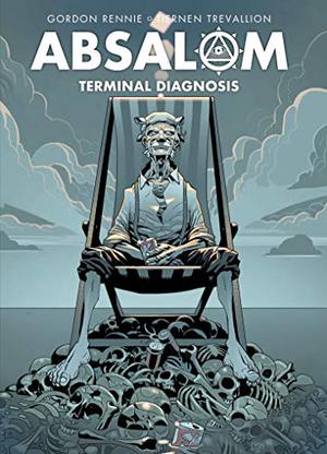 Absalom: Terminal Diagnosis by Gordon Rennie, Tiernen Trevallion