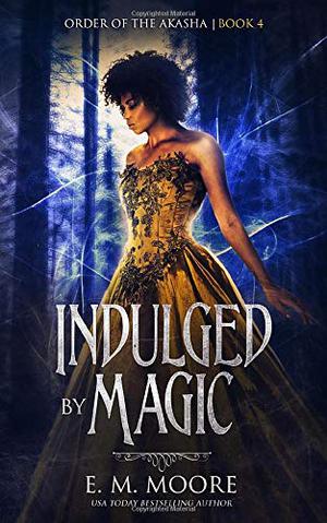 Indulged By Magic by E.M. Moore