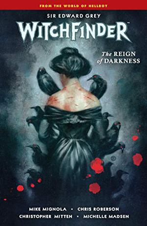 Witchfinder Volume 6: The Reign of Darkness (Sir Edward Grey, Witchfinder #6)