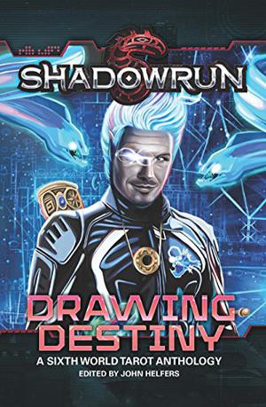Shadowrun: Drawing Destiny: A Sixth World Tarot Anthology by John Helfers, Josh Vogt