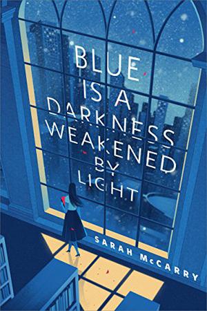 Blue is a Darkness Weakened by Light by Sarah McCarry