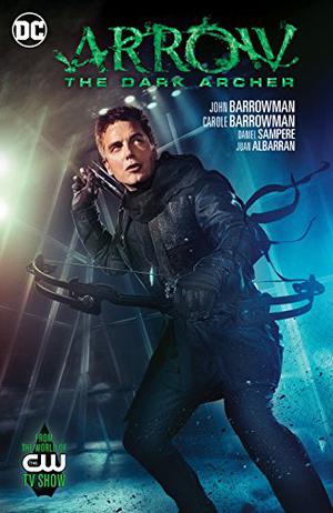 Arrow: The Dark Archer by John Barrowman, Carole E. Barrowman