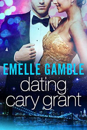 Dating Cary Grant by Emelle Gamble