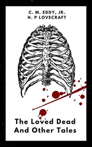 The Loved Dead by C.M. Eddy Jr., H.P. Lovecraft