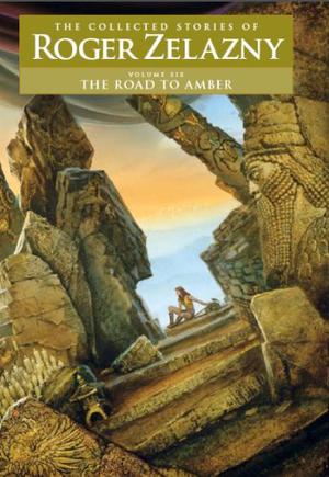 The Road to Amber (The Collected Stories of Roger Zelazny #6)