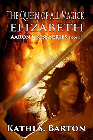 The Queen of All Magick Elizabeth (Aaron's Kiss #14)