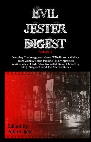 Evil Jester Digest, Volume 2 by Peter Giglio, Trent Zelazny, Gene O'Neill, Tim Waggoner, Scott Bradley, Eric J. Guignard, John Palisano, Simon McCaffery, Amy Wallace, Holly Newstein, Jon Michael Kelley, Mark Allan Gunnells