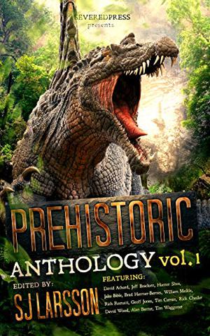 Prehistoric, Vol. 1 by S.J. Larsson, Hunter Shea, William Meikle, Tim Curran, David Wood, Tim Waggoner, Geoff Jones, Jake Bible, Jeff Bracket, Alan Baxter, David Achord