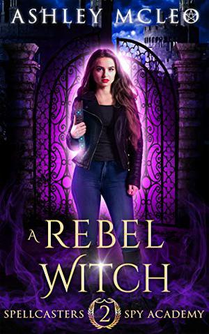 A Rebel Witch (Spellcasters Spy Academy #2)