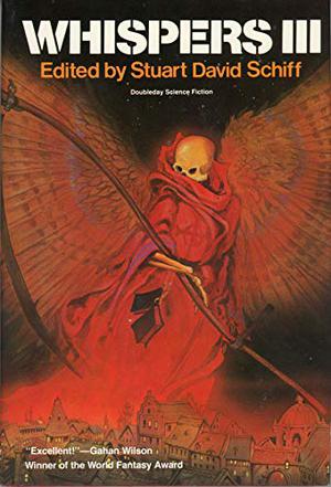Whispers III by Stuart David Schiff, Dennis Etchison, Charles E. Fritch, Jean Darling, Steve Sneyd, Fritz Leiber, William F. Nolan, Ramsey Campbell, David Drake, Hugh B. Cave, Phyllis Eisenstein, David Campton, Roger Zelazny, Frank Belknap Long, Karl Edward Wagner