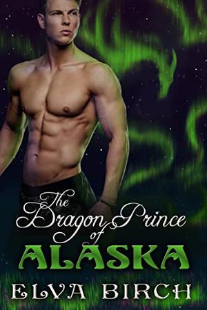 The Dragon Prince of Alaska (Royal Dragons of Alaska #1)