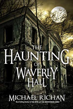 The Haunting of Waverly Hall by Michael Richan