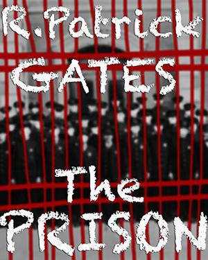 The Prison by R. Patrick Gates