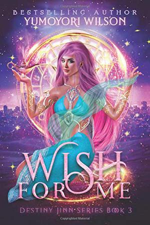 Wish for Me: Book 3 by Yumoyori Wilson