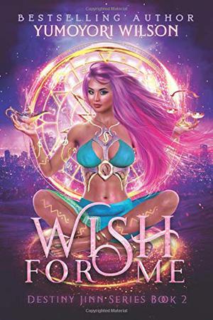 Wish for Me: Book 2 (Destiny Jinn #2)