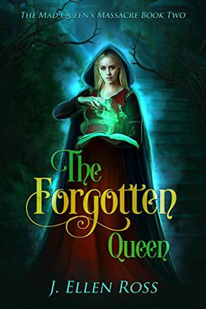 The Forgotten Queen by J. Ellen Ross