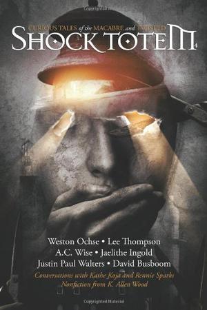 Shock Totem 4: Curious Tales of the Macabre and Twisted (Shock Totem #4)