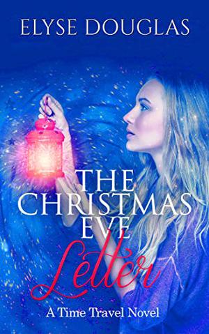 The Christmas Eve Letter: A Time Travel Novel (Christmas Eve #1)