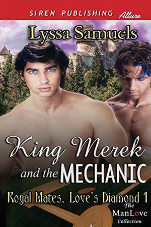 King Merek and the Mechanic by Lyssa Samuels