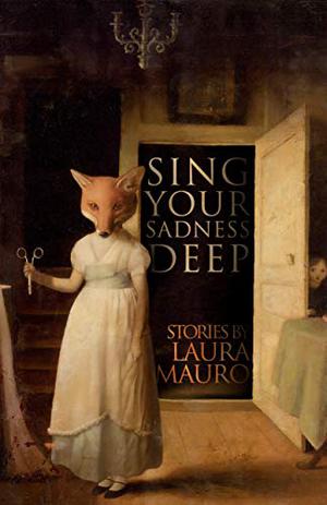 Sing Your Sadness Deep by Laura Mauro