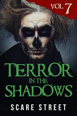 Terror in the Shadows: Volume 7 by Kathryn St. John-Shin, Ron Ripley, Sara Clancy, David Longhorn, Julia Grace, Arwa Hezzah, Anna Sinjin, Rowan Rook, A.I. Nasser