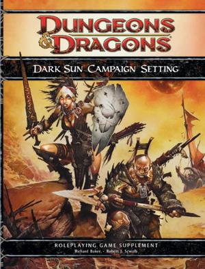 Dark Sun Campaign Setting: A 4th Edition D&D Supplement by Richard Baker, Robert J. Schwalb